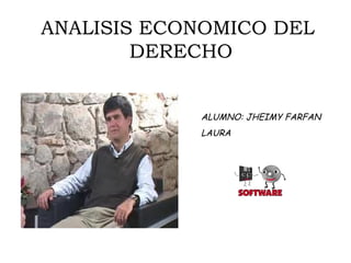 ANALISIS ECONOMICO DEL
        DERECHO


            ALUMNO: JHEIMY FARFAN
            LAURA
 