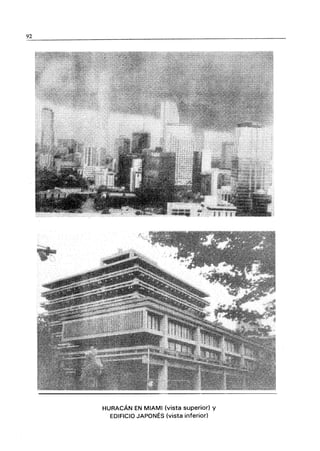 92
HURACÁN EN MIAMI (vista superior) y
EDIFICIO JAPONÉS (vista inferior)
 