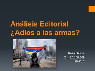 Análisis Editorial
¿Adios a las armas?
Rosa Galicia
C.I.: 26.260.309
SAIA-A
 