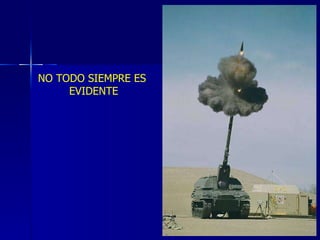 NO TODO SIEMPRE ES  EVIDENTE 