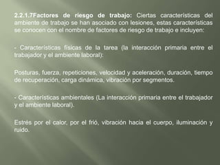 Otro foco donde se generan los accidentes está definido por las condiciones de trabajo. Iluminación deficiente, mala ventilación, desaseo, falta de orden en el lugar de trabajo etc. La experiencia de muchas empresas ha dado como resultado una lista de las principales acciones personales que causan accidentes. 1. Usar herramientas y equipos defectuosos 2. Usar el equipo o el material en funciones para lo que no están indicados. 3. Limpiar y lubricar equipos en movimiento, 4. Usar las manos en lugar de herramientas. 5. Omitir el uso de ropa de trabajo, llevar el pelo suelto, mangas largas, relojes, anillos zapatos de tacón alto. 