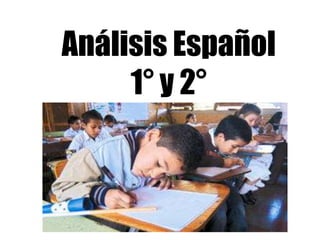 Análisis Español
     1° y 2°
 