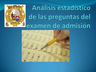 Análisis estadístico de las preguntas del examen de admisión 