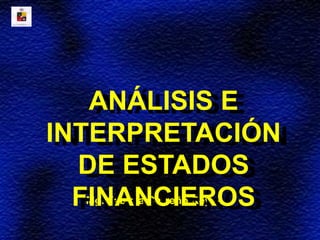 Mg. Fabiola Carreño Reyes
ANÁLISIS E
INTERPRETACIÓN
DE ESTADOS
FINANCIEROS
 