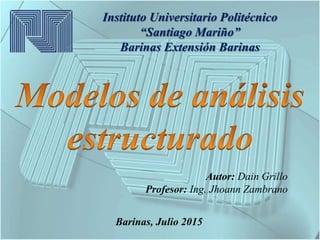Autor: Dain Grillo
Profesor: Ing. Jhoann Zambrano
Barinas, Julio 2015
Instituto Universitario Politécnico
“Santiago Mariño”
Barinas Extensión Barinas
 