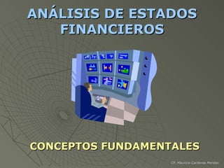 ANÁLISIS DE ESTADOS FINANCIEROS ,[object Object],CP. Mauricio Cardenas Mendez 