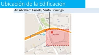 Ubicación de la Edificación
Av. Abraham Lincoln, Santo Domingo
 