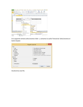 En la siguiente ventana seleccionamos Valor y activamos la casilla Transversal. Seleccionamos el 
botón Aceptar. 
Ocultaremos esta fila. 
 
