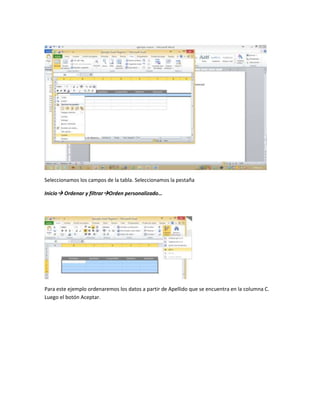 Seleccionamos los campos de la tabla. Seleccionamos la pestaña 
Inicio Ordenar y filtrarOrden personalizado… 
Para este ejemplo ordenaremos los datos a partir de Apellido que se encuentra en la columna C. 
Luego el botón Aceptar. 
 