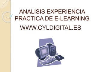 ANALISIS EXPERIENCIA 
PRACTICA DE E-LEARNING 
WWW.CYLDIGITAL.ES 
 