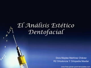El Análisis Estético
    Dentofacial



              Dora Maylee Martínez Chávez
            R2 Ortodoncia Y Ortopedia Maxilar
 