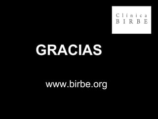 GRACIAS
www.birbe.org
 