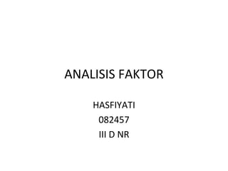 ANALISIS FAKTOR HASFIYATI 082457 III D NR 