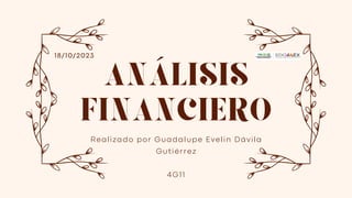 ANÁLISIS
FINANCIERO
18/10/2023
Realizado por Guadalupe Evelin Dávila
Gutiérrez
4G11
 
