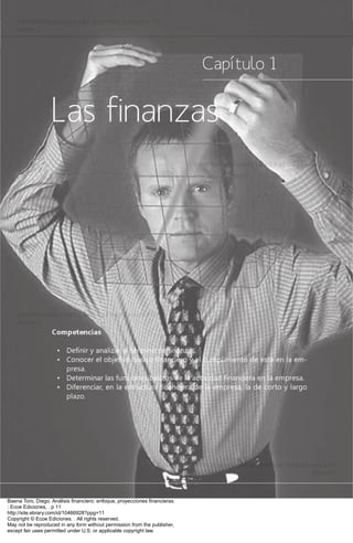 Baena Toro, Diego. Análisis financiero: enfoque, proyecciones financieras.
: Ecoe Ediciones, . p 11
http://site.ebrary.com/id/10466928?ppg=11
Copyright © Ecoe Ediciones. . All rights reserved.
May not be reproduced in any form without permission from the publisher,
except fair uses permitted under U.S. or applicable copyright law.
 