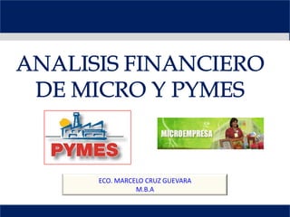 ANALISIS FINANCIERO  DE MICRO Y PYMES  ECO. MARCELO CRUZ GUEVARA  M.B.A 