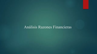 Análisis Razones Financieras
 