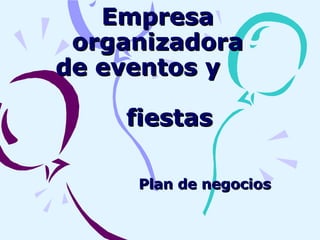 Empresa organizadora de eventos y  fiestas  Plan de negocios  