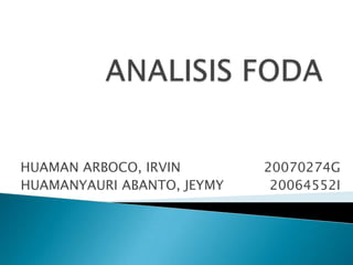 ANALISIS FODA HUAMAN ARBOCO, IRVIN                    20070274G HUAMANYAURI ABANTO, JEYMY           20064552I 