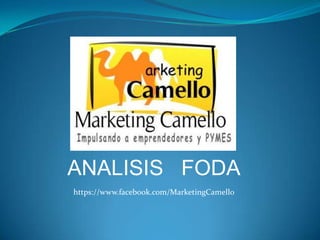 ANALISIS FODA
https://www.facebook.com/MarketingCamello
 