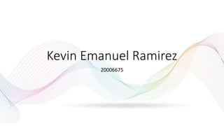 Kevin Emanuel Ramirez
20006675
 