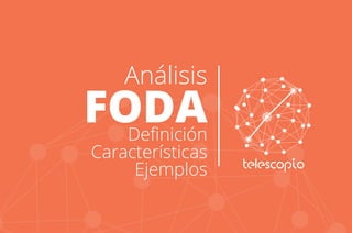 FODA
Deﬁnición
Características
Ejemplos
Análisis
 