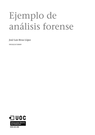 Ejemplo de
análisis forense
José Luis Rivas López
P09/M2107/00009
 