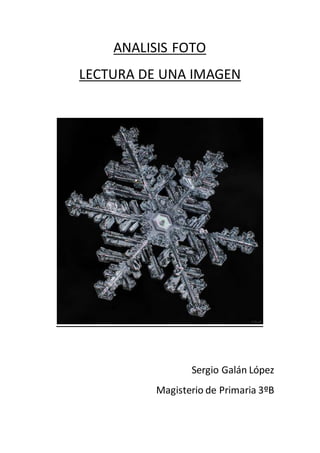 ANALISIS FOTO
LECTURA DE UNA IMAGEN
Sergio Galán López
Magisterio de Primaria 3ºB
 