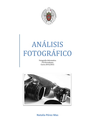 ANÁLISIS
FOTOGRÁFICO
Fotografía Informativa
3ºA Periodismo
Curso 2014/2015
Natalia Pérez Mas
 