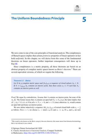 Problems 43
Problem 4.6 (Closure and preimages of convex sets)
Let X and Y be normed vector spaces, A ⊂ Y convex, and T ∈ L(X, Y). Show that
(i) cl A is convex;
(ii) T −1(A) is convex.
Problem 4.7 (Embedding of the 	p spaces)
Show that 	p(R) → 	q(R) for all 1 ≤ p ≤ q ≤ ∞.
Hint: Consider first the case xp = 1.
 