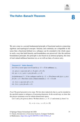 Problems 69
Problem 7.4 (Dual space of c(F))
(i) Show that
T : F × 	1
(F) → c(F)∗
, T (a, x), yc = a lim
k→∞
yn +
∞

k=1
xkyk
is an isometric isomorphism.
Hint: Choose a suitable norm on F × 	1(F).
(ii) Deduce that the dual spaces of c(F) and of c0(F) are isometrically isomorphic.
 
