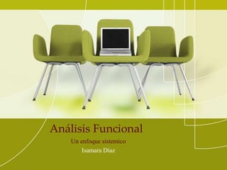 Análisis Funcional
Un enfoque sístemico
Isamara Díaz

 