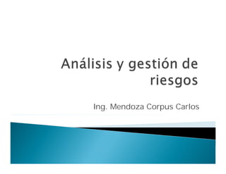 Ing. Mendoza Corpus Carlos
 