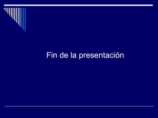 Fin de la presentación
 
