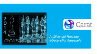 Análisis del Hashtag
#OscarsForVenezuela

 