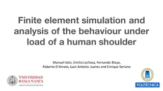 Finite element simulation and
analysis of the behaviour under
load of a human shoulder
Manuel	Islán,	Emilio	Lechosa,	Fernando	Blaya,
Roberto	D'Amato,	Juan	Antonio	Juanes	and	Enrique	Soriano
 