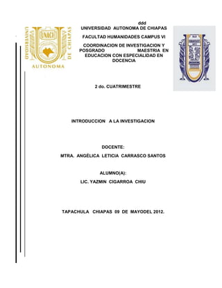 UNIVERSIDAD AUTONOMA DE CHIAPAS

         FACULTAD DE HUMANIDADES

                  CAMPUS XVI




        Epistemología de la educación




Análisis epistemológico de la educación superior




 Tapachula chipas a 16 de noviembre del 2010
 