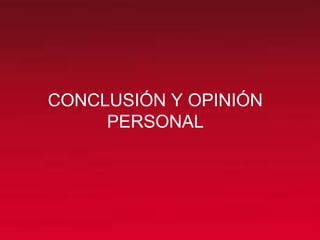 CONCLUSIÓN Y OPINIÓN
PERSONAL
 