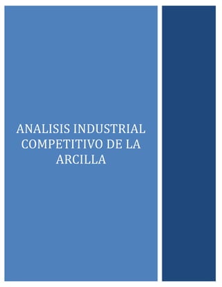 ANALISIS INDUSTRIAL
COMPETITIVO DE LA
ARCILLA
 