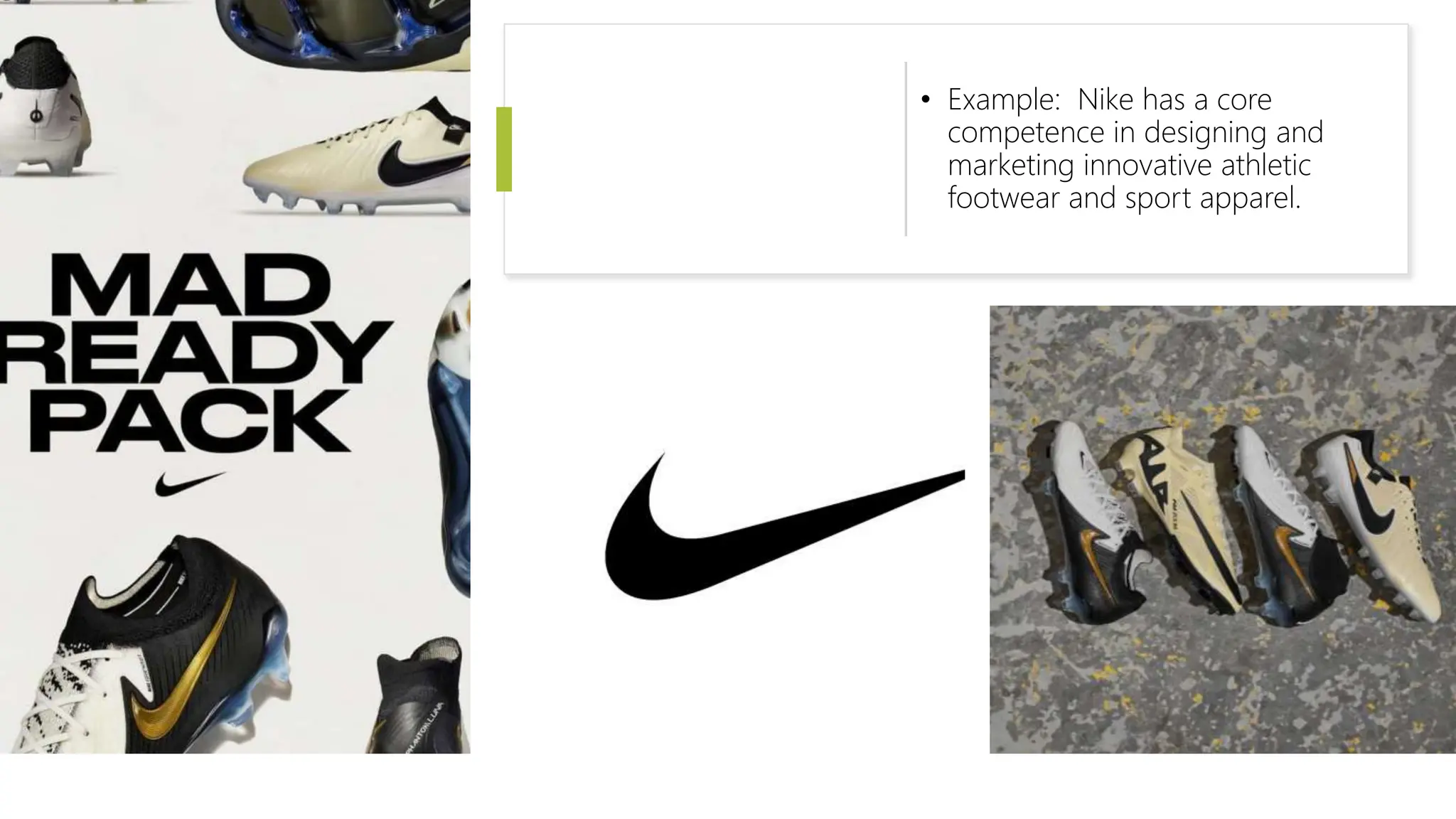 • Example: Nike has a core
competence in designing and
marketing innovative athletic
footwear and sport apparel.
 