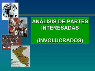 ANÁLISIS DE PARTES
  INTERESADAS

 (INVOLUCRADOS)
 