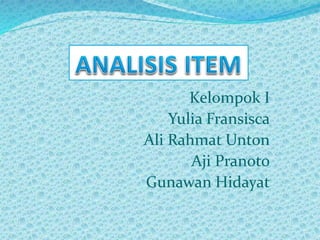 Kelompok I
Yulia Fransisca
Ali Rahmat Unton
Aji Pranoto
Gunawan Hidayat
 