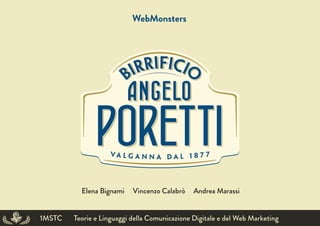 Elena Bignami Vincenzo Calabrò Andrea Marassi
WebMonsters
1MSTC Teorie e Linguaggi della Comunicazione Digitale e del Web Marketing
 