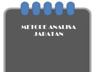METODE ANALISA
JABATAN
 