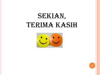 Sekian,
Terima Kasih




               13
 