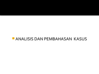  ANALISIS DAN PEMBAHASAN KASUS
 