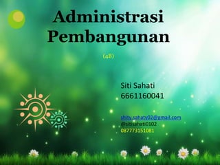 Administrasi
Pembangunan
(4B)
Siti Sahati
6661160041
shity.sahaty02@gmail.com
@sitisahati0102
087773151081
 