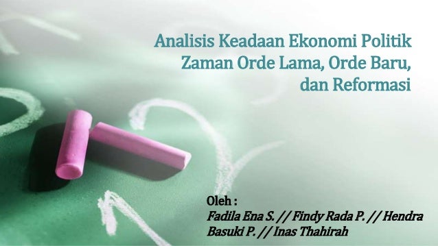 Analisis keadaan ekonomi politik zaman orde lama, orde Analisis keadaan ekonomi politik zaman orde lama, orde