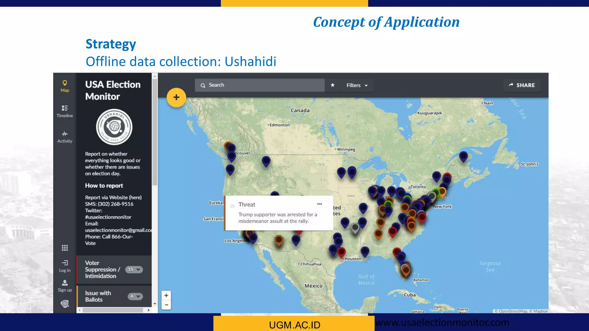 UGM.AC.ID
Concept of Application
Strategy
Offline data collection: Ushahidi
www.usaelectionmonitor.com
 