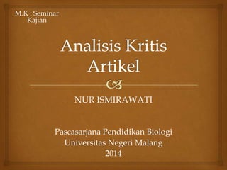 NUR ISMIRAWATI
Pascasarjana Pendidikan Biologi
Universitas Negeri Malang
2014
M.K : Seminar
Kajian
 